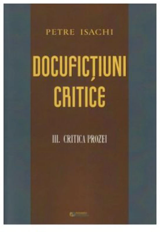 Docufictiuni critice vol. 3: Critica prozei - Petre Isachi
