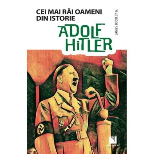 Adolf Hitler. Colectia Cei mai rai oameni din istorie
