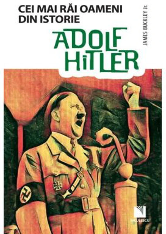 Adolf Hitler. Colectia Cei mai rai oameni din istorie
