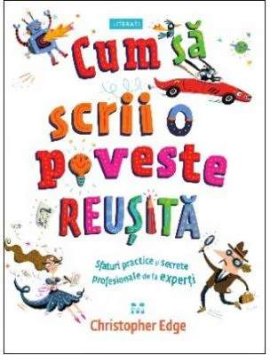 Cum sa scrii o poveste reusita. Sfaturi practice si secrete profesionale de la experti