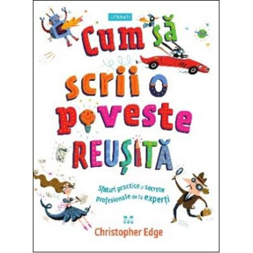 Cum sa scrii o poveste reusita. Sfaturi practice si secrete profesionale de la experti