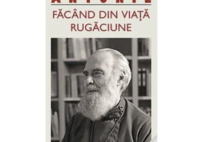 Facand din viata rugaciune - metropolitul Antonie de Suroj