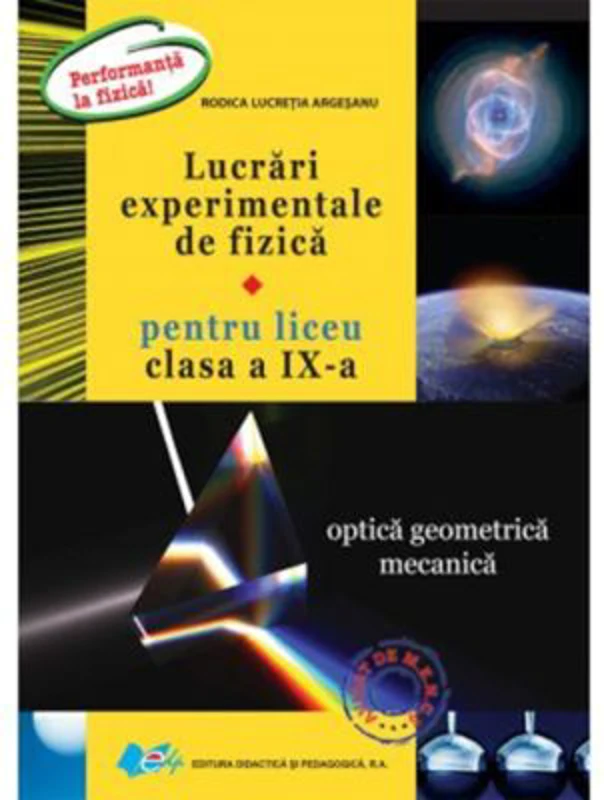 Lucrari experimentale de fizica pentru liceu. Clasa a 9-a Optica geometrica. Mecanica - Rodica Lucretia Argesanu