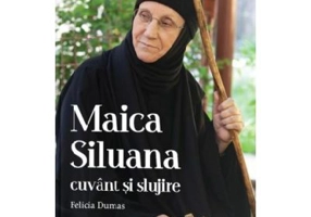 Maica Siluana, cuvant si slujire - Felicia Dumas