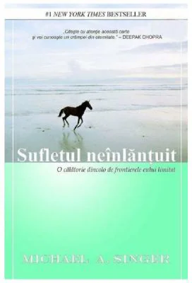 Sufletul neinlantuit. O calatorie dincolo de frontierele eului limitat - Michael A. Singer