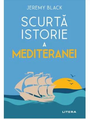 Scurta istorie a Mediteranei - Jeremy Black