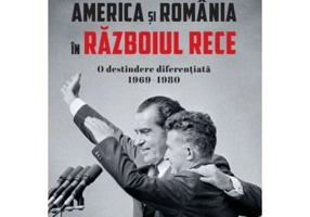 America si Romania in Razboiul Rece. O destindere diferentiata 1969-1980 - Paschalis Pechlivanis