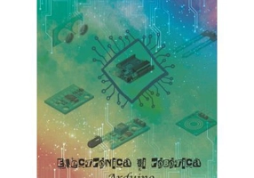 Electronica si Robotica. Arduino, de la 0 si 1 la infinit