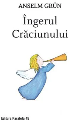 Ingerul Craciunului - Anselm Grun