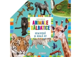 Carte pop-up. Animale salbatice. Descopera si joaca-te