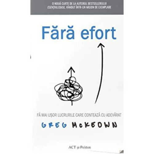Fara efort. Fa mai usor lucrurile care conteaza cu adevarat