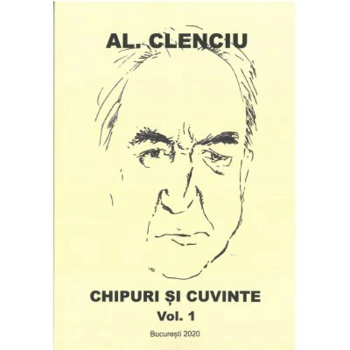 Chipuri si cuvinte volumul 1 – Al. Clenciu