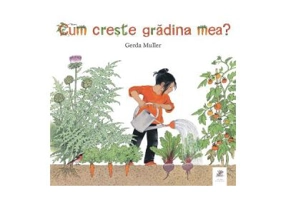 Cum creste gradina mea - Gerda Muller