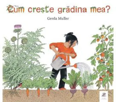 Cum creste gradina mea - Gerda Muller