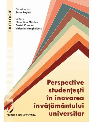 Perspective studentesti in inovarea invatamantului universitar - Florentina Nicolae, Sorin Rugina, Costel Coroban, Valentin Vanghelescu