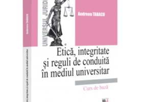 Etica, integritate si reguli de conduita in mediul universitar. Note de curs - Andreea Tabacu
