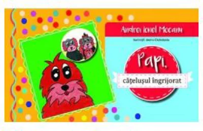 Papi, catelusul ingrijorat - Andrei Ionel Mocanu, Ioana Ciubotariu