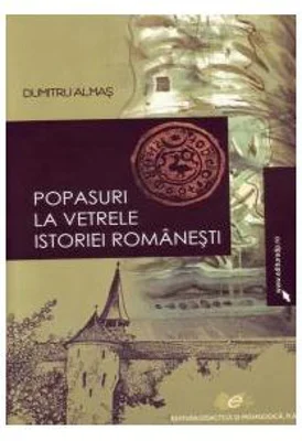 Popasuri la vetrele istoriei romanesti - Dumitru Almas