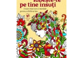 Iubeste-te pe tine insuti. Citate inspirate si mandale pentru echilibrul tau