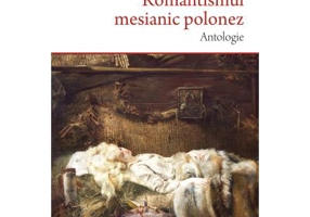 Romantismul mesianic polonez. Antologie - Vasile Moga