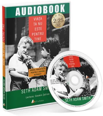 Viata ta nu este pentru tine. Audiobook - Seth Adam Smith