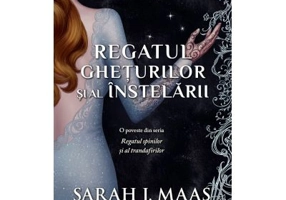 Regatul gheturilor si al instelarii - Sarah J. Maas