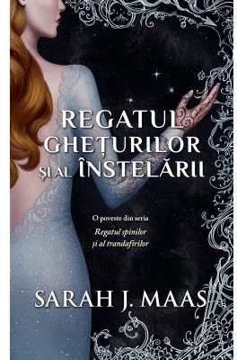Regatul gheturilor si al instelarii - Sarah J. Maas