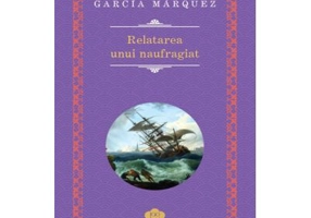 Relatarea unui Naufragiat - Gabriel Garcia Marquez