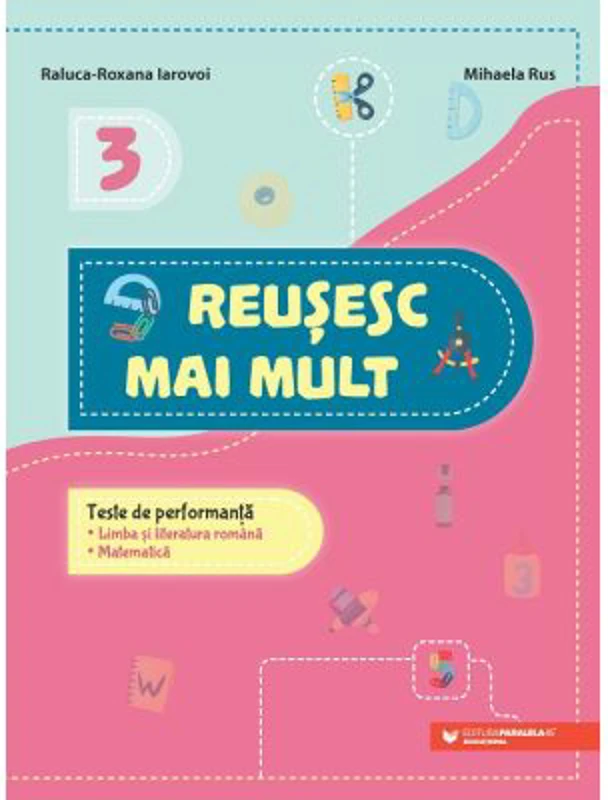 Reusesc mai mult. Teste de performanta. Limba si literatura romana. Matematica. Clasa a 3-a