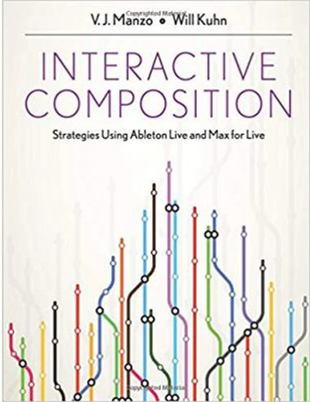 Interactive Composition. Strategies Using Ableton Live and Max for Live - V. J. Manzo, Will Kuhn