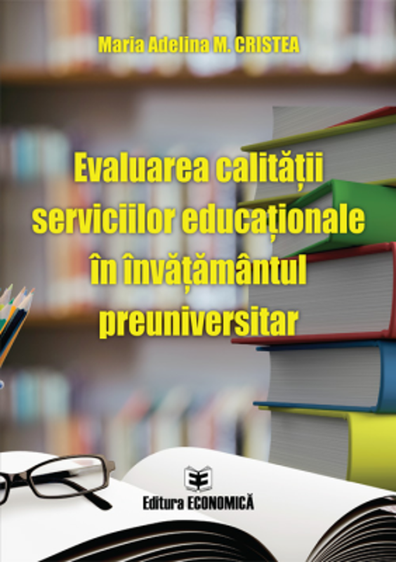 Evaluarea calitatii serviciilor educationale in invatamantul preuniversitar - Maria Adelina M. Cristea