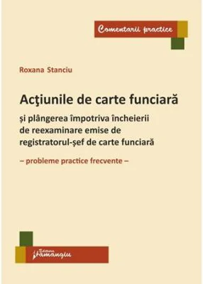 Actiunile de carte funciara si plangerea impotriva incheierii de reexaminare emise de registratorul-sef de carte funciara. Probleme practice frecvente