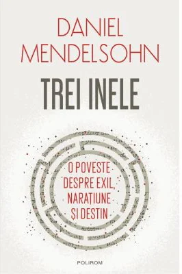 Trei inele. O poveste despre exil, naratiune si destin - Daniel Mendelsohn