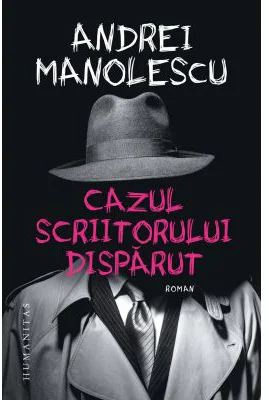 Cazul scriitorului disparut - Andrei Manolescu