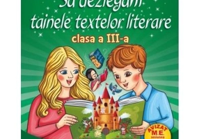 Sa dezlegam tainele textelor literare clasa a 3-a L3AK - Carmen Iordachescu, Luminita Minca