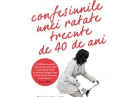 Confesiunile unei ratate trecute de 40 de ani - Alexandra Potter