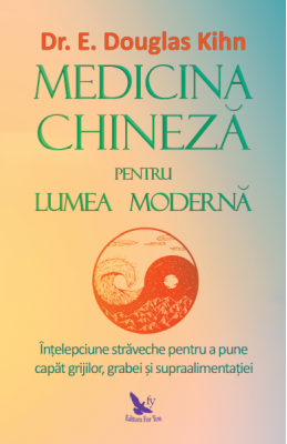 Medicina chineza pentru lumea moderna - E. Douglas Kihn