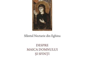 Despre Maica Domnului si sfinti - Sfantul Nectarie de Eghina