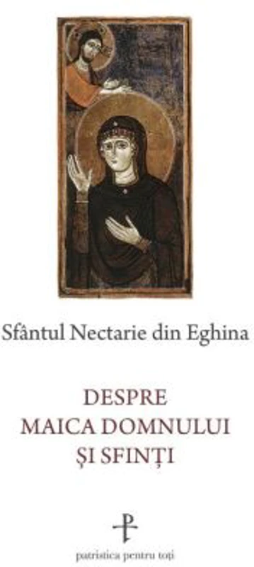 Despre Maica Domnului si sfinti - Sfantul Nectarie de Eghina