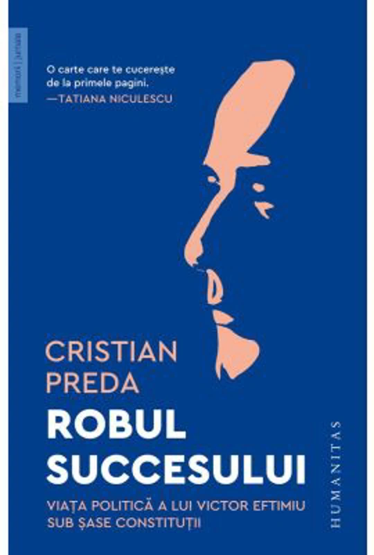 Robul succesului. Viata politica a lui Victor Eftimiu sub sase constitutii - Cristian Preda