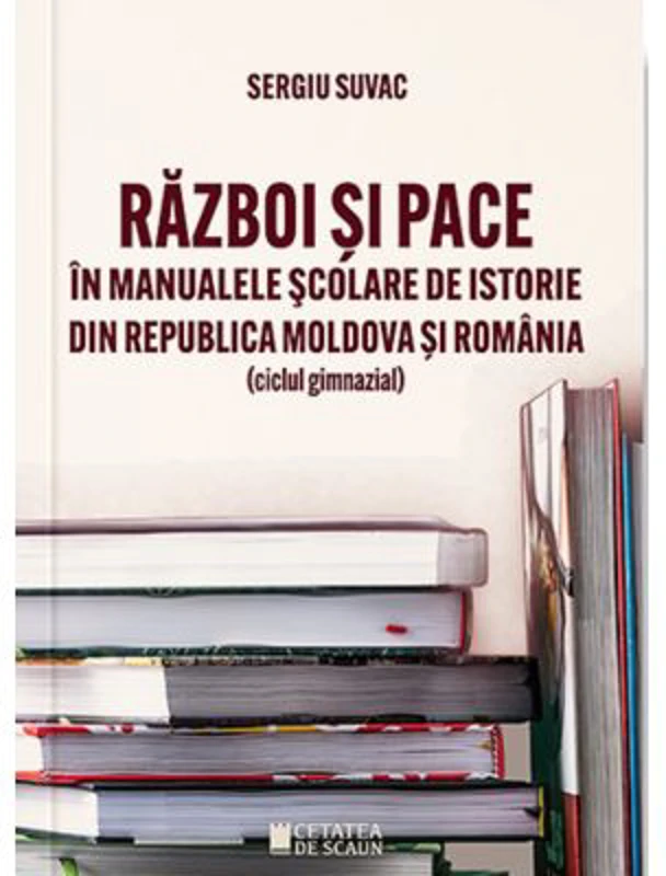 Razboi si pace in manualele scolare de istorie din Republica Moldova si Romania