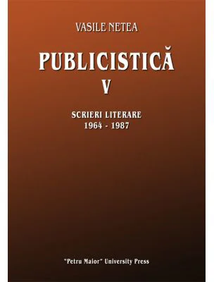 Publicistica, volumul 5. Scrieri literare 1964-1987 - Vasile Netea