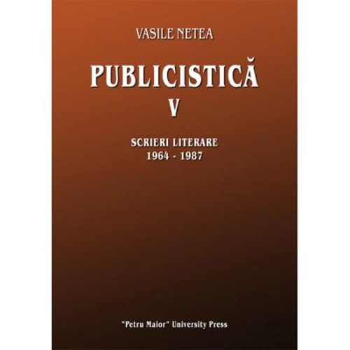 Publicistica, volumul 5. Scrieri literare 1964-1987 - Vasile Netea