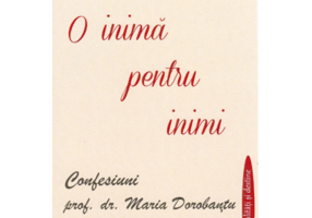 O inima pentru inimi: Confesiuni - prof. dr. Maria Dorobantu, autor Maria Timuc