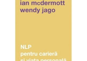 NLP pentru cariera si viata personala - Ian McDermott, Wendy Jago