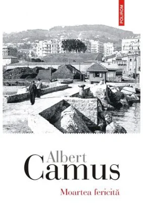 Moartea fericita - Albert Camus