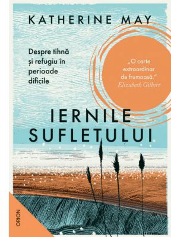 Iernile sufletului. Despre tihna si refugiu in perioade dificile - Katherine May