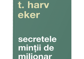 Secretele mintii de milionar. Editia a 4-a - Harv T. Eker