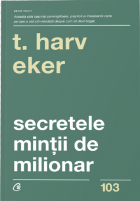 Secretele mintii de milionar. Editia a 4-a - Harv T. Eker