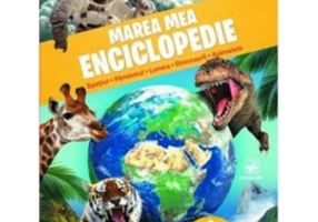 Marea mea enciclopedie. Spatiul, pamantul, lumea, dinozaurii, animalele